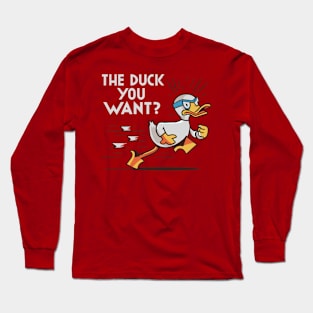 The Duck You Want Funny Design Long Sleeve T-Shirt